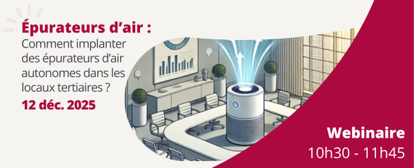 Webinaire - Comment implanter des épurateurs  d’air autonomes  dans des locaux tertiaires ? Webinaire - Comment implanter des épurateurs  d’air autonomes  dans des locaux tertiaires ?